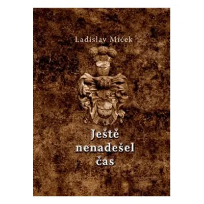 Ještě nenadešel čas (Ladislav Miček)