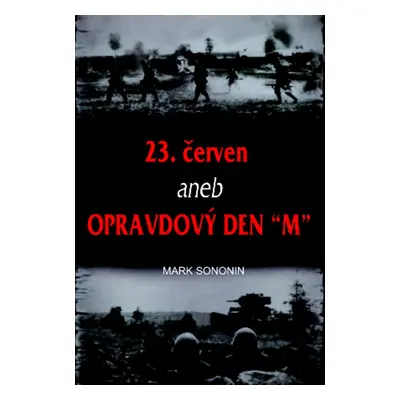 23. červen, aneb, Opravdový den "M" (Mark Solonin)