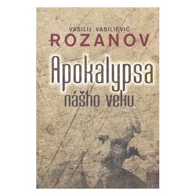 Apokalypsa nášho veku (Vasilij Vasilievič Rozanov) (slovensky)