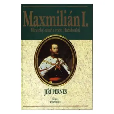 Maxmilián, císař mexický (Jiří Pernes)