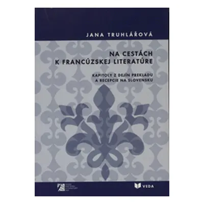 Na cestách k francúzskej literatúre - Jana Truhlářová (Jana Truhlářová) (slovensky)