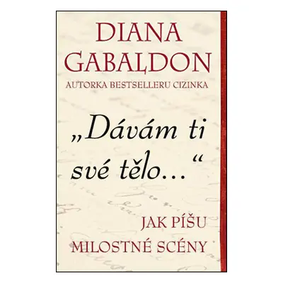 Dávám ti své tělo - Jak píšu milostné scény (Diana Gabaldon)