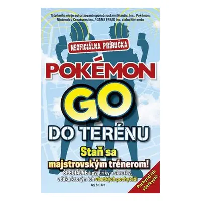 Pokémon Go do terénu Neoficiálna príručka (Ivy St. Ive) (slovensky)