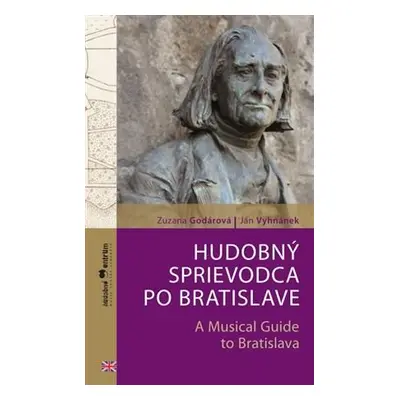 Hudobný sprievodca po Bratislave - A Musical Guide to Bratislava (Zuzana Godárová) (slovensky)