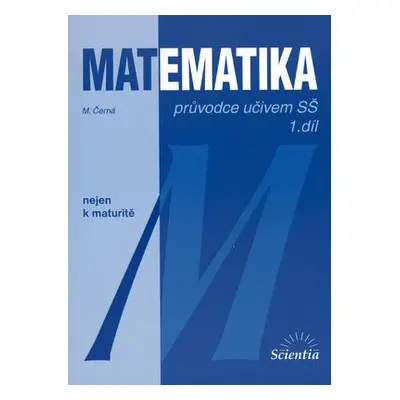 Matematika - Průvodce učivem SŠ 1. díl (Černá Míla)