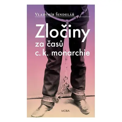 Zločiny za časů c. k. monarchie (Vladimír Šindelář)