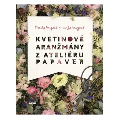 Kvetinové aranžmány z Ateliéru Papaver (Lenka Vargová) (slovensky)