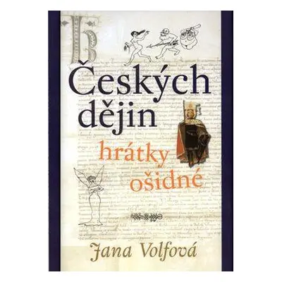 Českých dějin hrátky ošidné (váz.) (Jana Volfová)