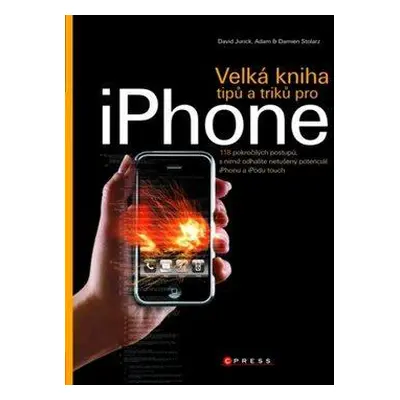 Velká kniha tipů a triků pro iPhone - David Jurick, Adam Stolarz, Damien Stolarz (Adam Stolarz)