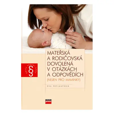 Mateřská a rodičovská dovolená v otázkách a odpovědích (Eva Fryjaufová)