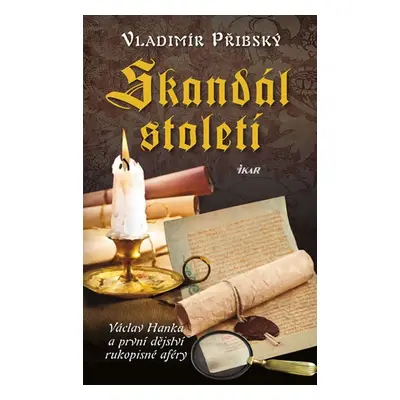 Skandál století - Václav Hanka a první dějství rukopisné aféry (Vladimír Přibský)