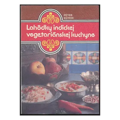 Lahôdky indickej vegetariánskej kuchyne (Egyedy Péter) (slovensky)