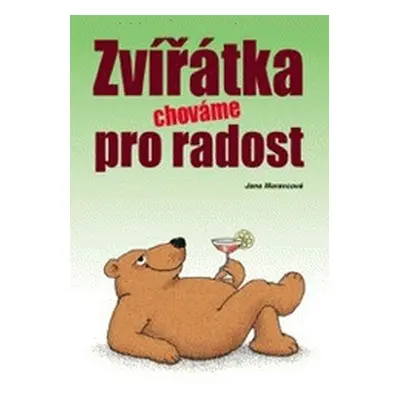 Zvířátka chováme pro radost (Jana Moravcová)