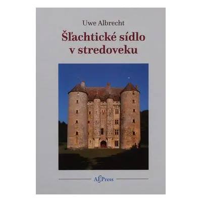 Šľachtické sídlo v stredoveku (Albrecht Uwe) | slovensky