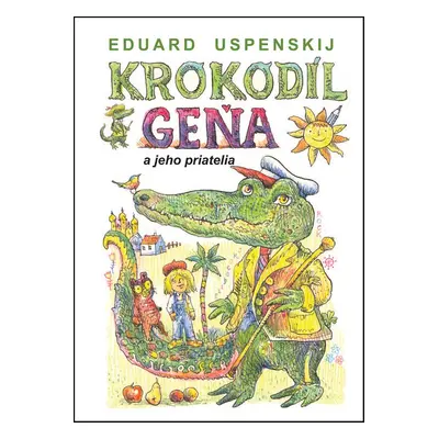 Krokodíl Geňa a jeho priatelia (Eduard Uspenskij) (slovensky)