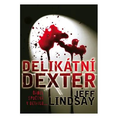 Delikátní Dexter (Jeff Lindsay)