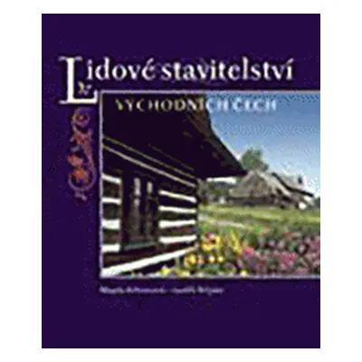 Lidové stavitelství východních Čech (Magda Křivanová)