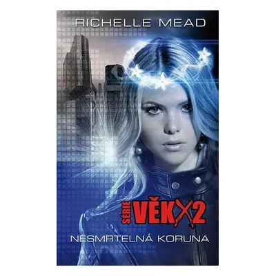 Věk X2: Nesmrtelná koruna - Richelle Mead (Richelle Mead)