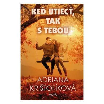 Keď utiecť, tak s tebou (Adriana Krištofíková) (slovensky)