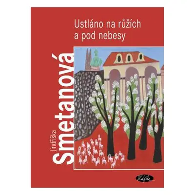 Ustláno na růžích a pod nebesy (Smetanová Jindřiška)