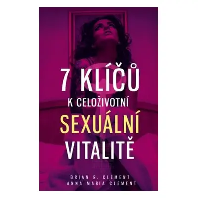 7 klíčů k celoživotní sexuální vitalitě (Anna Maria Clement)