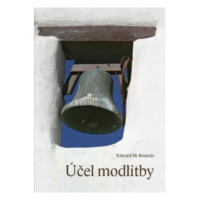 Účel modlitby (Edward M. Bounds)