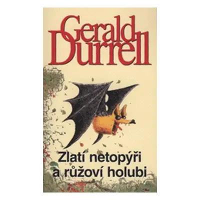 Zlatí netopýři a růžoví holubi (Gerald Malcolm Durrell)