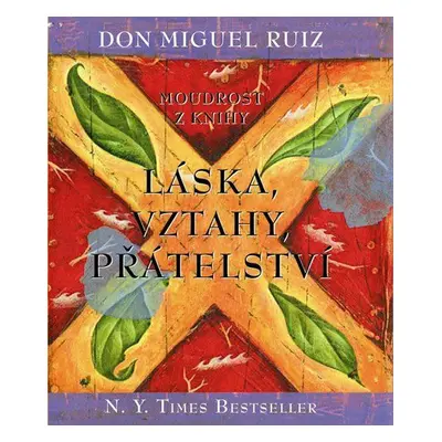 Moudrost z knihy Láska, vztahy, přátelství (Don Miguel Ruiz)