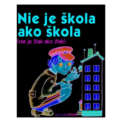 Nie je škola ako škola Nie je žiak ako žiak (Helena Zmatlíková) (slovensky)