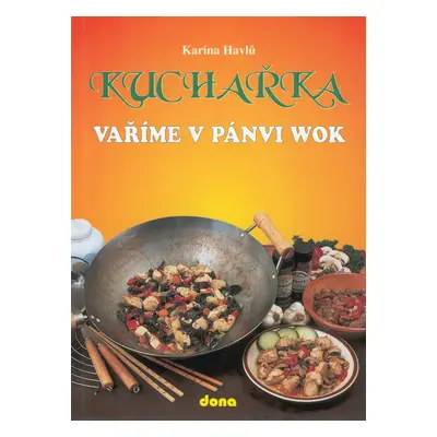 Kuchařka - vaříme v pánvi wok (Karina Havlů)