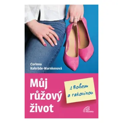 Můj růžový život s Bohem a rakovinou (Corinna Kohröde-Warnkenová)