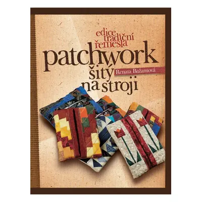 Patchwork šitý na stroji - Renata Bažantová (Renata Bažantová)