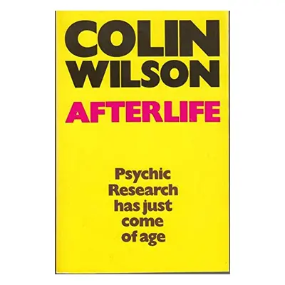 AfterLife - An Investigation of the Evidence for Life After Death (Colin Wilson) (EN)