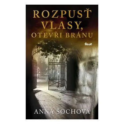 Rozpusť vlasy, otevři bránu (Anna Šochová)