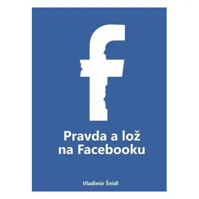 Pravda a lož na Facebooku (Vladimír Šnídl) (slovensky)