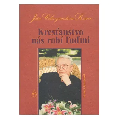 Kresťanstvo nás robí ľuďmi - Ján Chryzostom Korec (Sergej Chelemendik) (slovensky)