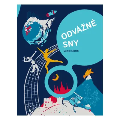 Odvážné sny - 30 Čechů na cestě za úspěchem (Daniel Storch)