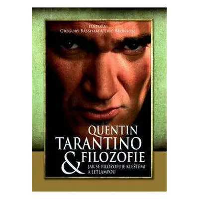 Quentin Tarantino & filozofie: Jak se filozofuje kleštěmi a letlampou (Greene Richard)