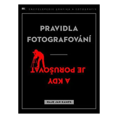 Pravidla fotografování - a kdy je porušovat (Haje Jan Kamps)