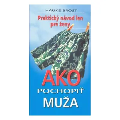 Ako pochopiť muža (Hauke Brost) (slovensky)