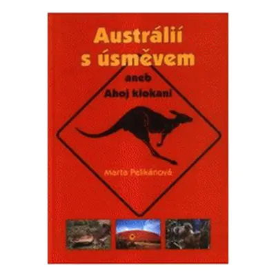 Austrálií s úsměvem, aneb, Ahoj klokani (Marta Pelikánová)