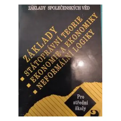 Základy státoprávní teorie, ekonomie a ekonomiky, neformální logiky - základy společenských věd 