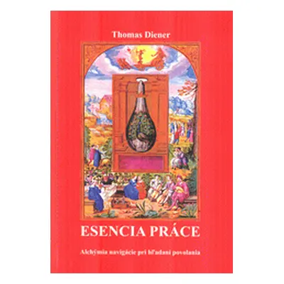 Esencia práce: Alchýmia navigácie pri hľadaní povolania (Diener, Thomas)