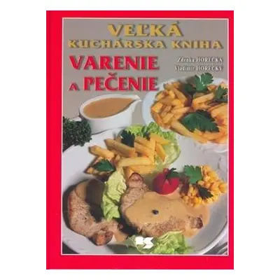 Veľká kuchárska kniha - Varenie a pečenie (Zdena Horecká) (slovensky)