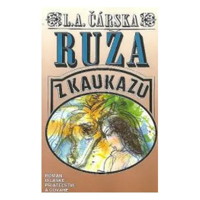 Ruža z Kaukazu (Lidija Aleksejevna Čarskaja) (slovensky)