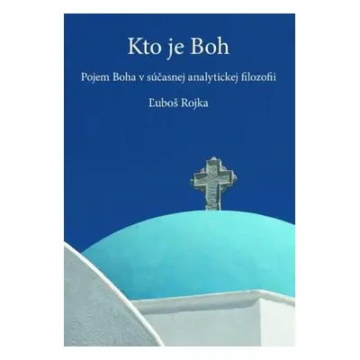 Kto je Boh (Ľuboš Rojka) (slovensky)