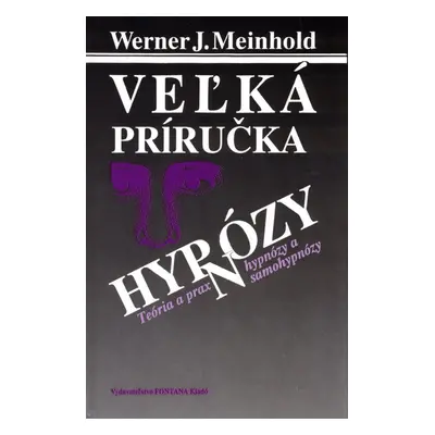 Veľká príručka hypnózy (Werner J. Meinhold) (slovensky)