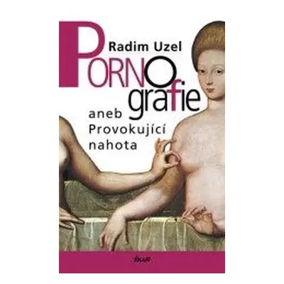 Pornografie aneb Provok.nahota (Radim Uzel)