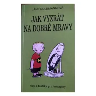 Jak vyzrát na dobré mravy (Jane Goldman)