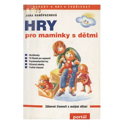 Hry pro maminky s dětmi - zábavné činnosti s dětmi do 3 let (Jana Hanšpachová)